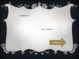 CORRECTA
Siguiente
Gano 500.000
 