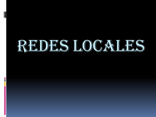REDES LOCALES
 