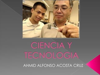 CIENCIA Y TECNOLOGIA AHMID ALFONSO ACOSTA CRUZ 