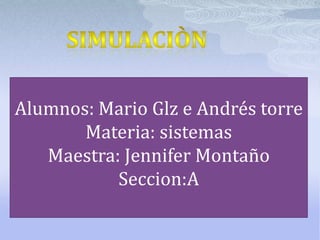 Alumnos: Mario Glz e Andrés torre
       Materia: sistemas
   Maestra: Jennifer Montaño
           Seccion:A
 