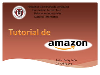 Republica Bolivariana de Venezuela
Universidad Fermín Toro
Relaciones Industriales
Materia: Informática
Autor: Betsy León
C.I 15.699.559
 