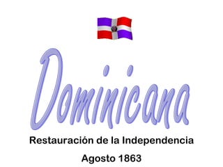 Dominicana Restauración de la Independencia Agosto 1863 