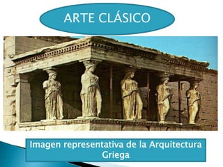 ARTE CLÁSICO

Imagen representativa de la Arquitectura
Griega

 