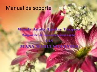 Manual de soporte

Wendy Anahí Aguilar Vázquez
Soporte & mantenimiento
4AS
JUANA MARIA SIFUENTES

 