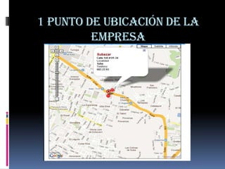 1 punto de ubicación de la
         empresa
 