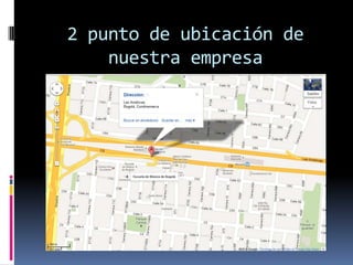 2 punto de ubicación de
    nuestra empresa
 
