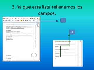 3. Ya que esta lista rellenamos los
campos.
3

3

 