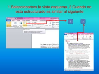 1.Seleccionamos la vista esquema. 2 Cuando no
esta estructurado es similar al siguiente
1

2

 