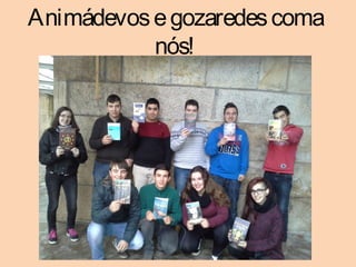 Animádevosegozaredescoma
nós!
 