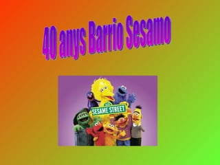 40 anys Barrio Sesamo 