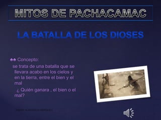 ♣♣ Concepto:
se trata de una batalla que se
llevara acabo en los cielos y
en la tierra, entre el bien y el
mal
¿ Quién ganara , el bien o el
mal?
 