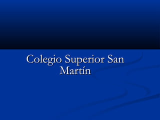 Colegio Superior SanColegio Superior San
MartínMartín
 