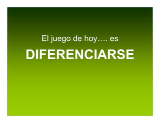 El juego de hoy…. es

DIFERENCIARSE
 