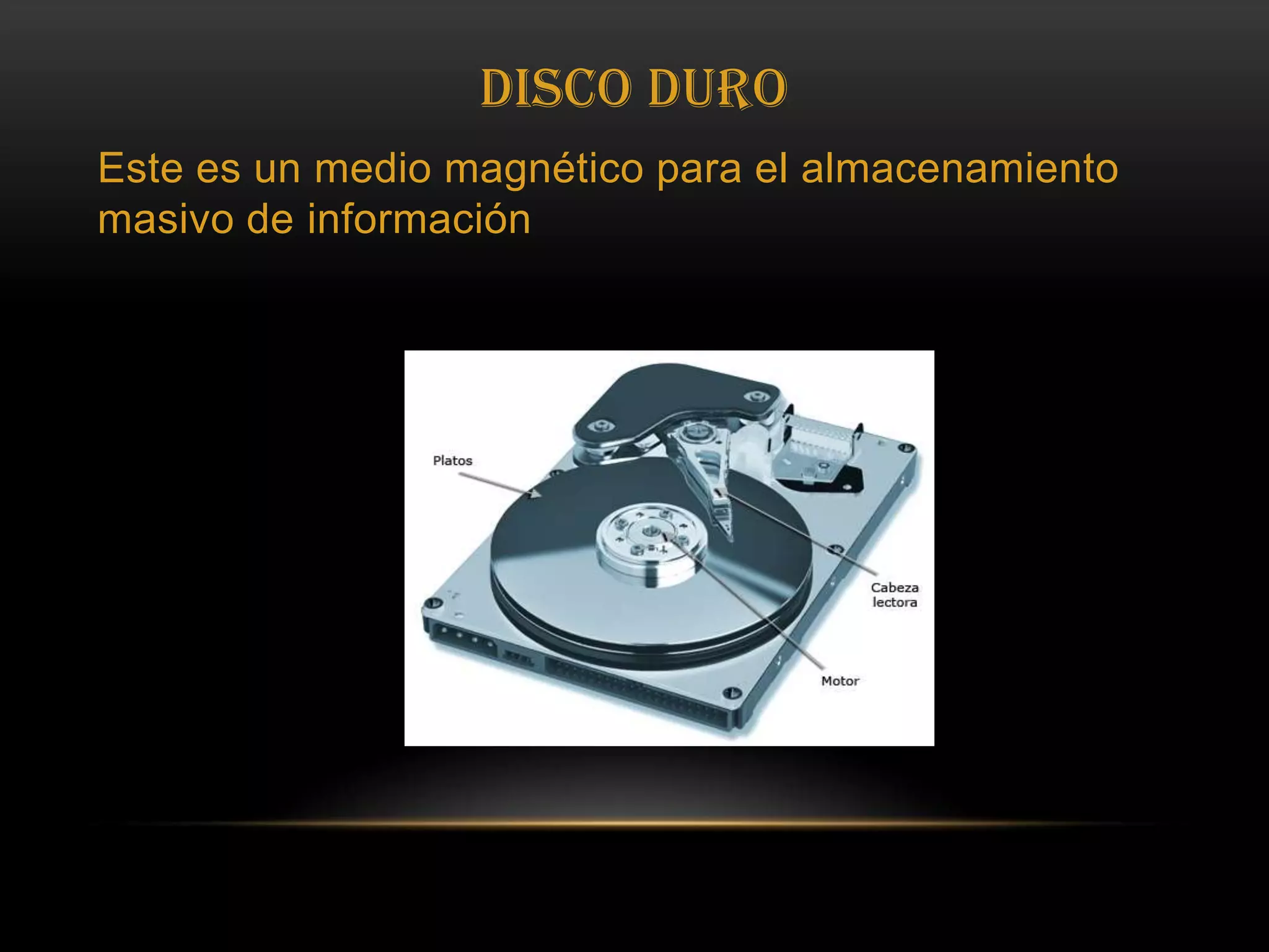 Disco DuroEste es un medio magnético para el almacenamiento masivo de información 