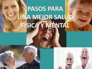 PASOS PARA UNA MEJOR SALUD FISICA Y MENTAL