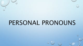 PERSONAL PRONOUNS
 