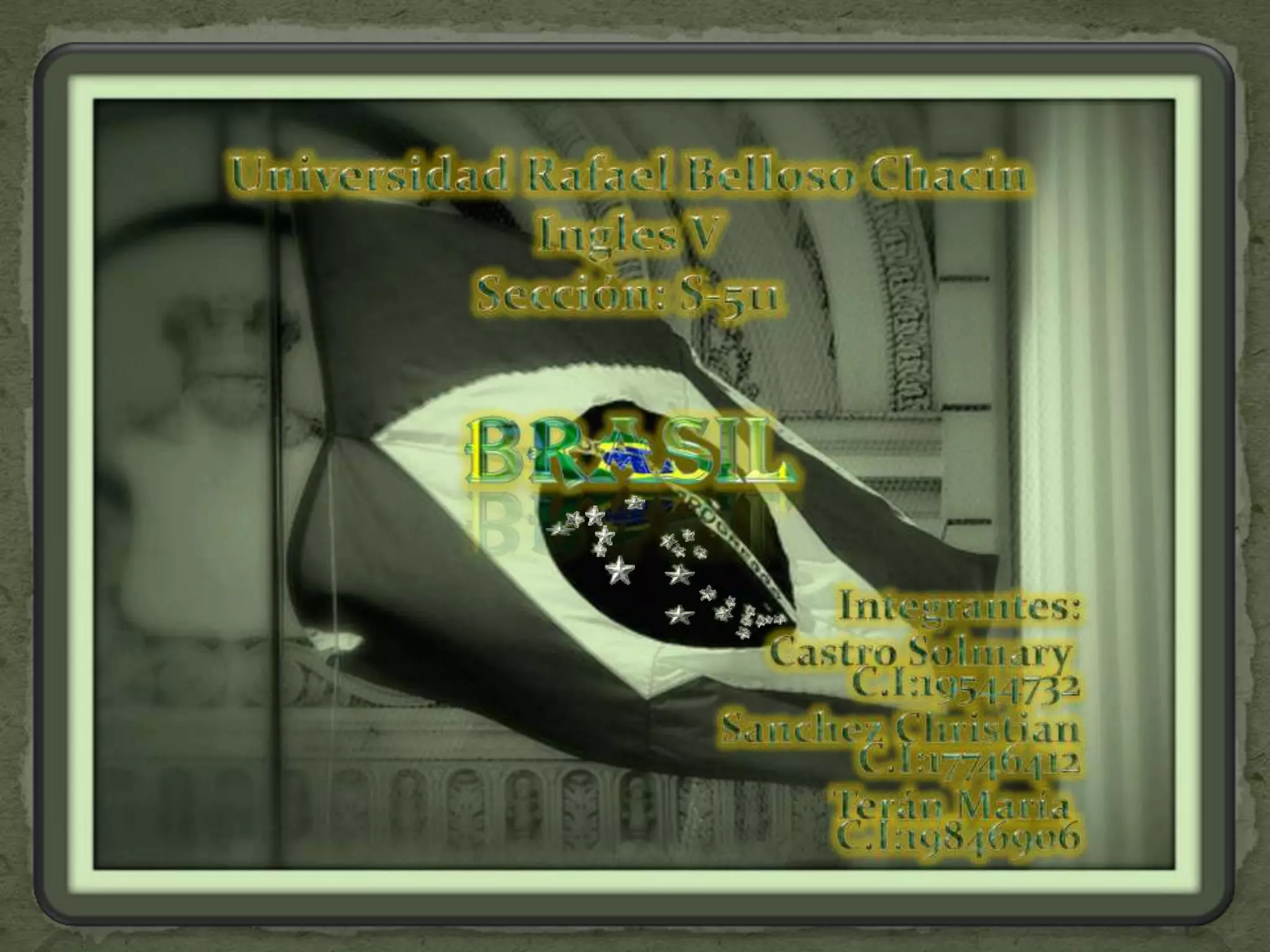 Universidad Rafael Belloso ChacínIngles VSección: S-511BRASILIntegrantes:Castro SolmaryC.I:19544732Sanchez ChristianC.I:17746412Terán María C.I:19846906