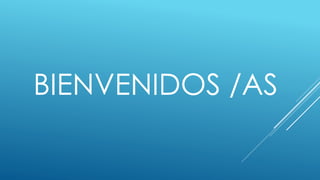 BIENVENIDOS /AS
 