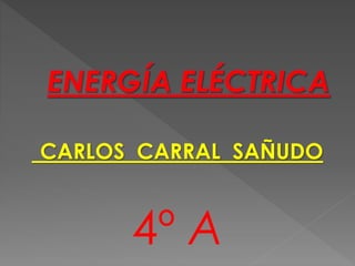 CARLOS CARRAL SAÑUDO
4º A
 