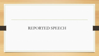 REPORTED SPEECH
 