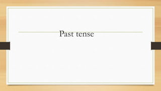 Past tense
 
