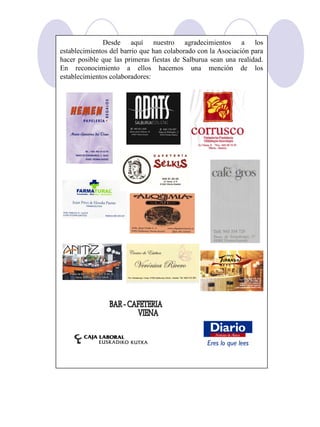 Desde aquí nuestro agradecimientos a los
establecimientos del barrio que han colaborado con la Asociación para
hacer posible que las primeras fiestas de Salburua sean una realidad.
En reconocimiento a ellos hacemos una mención de los
establecimientos colaboradores:
 