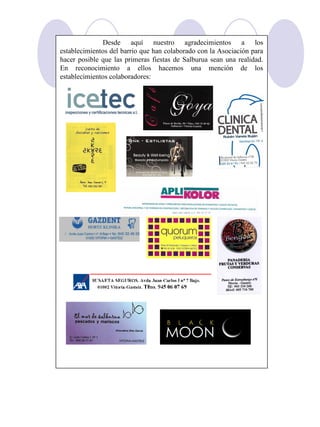 Desde aquí nuestro agradecimientos a los
establecimientos del barrio que han colaborado con la Asociación para
hacer posible que las primeras fiestas de Salburua sean una realidad.
En reconocimiento a ellos hacemos una mención de los
establecimientos colaboradores:
 