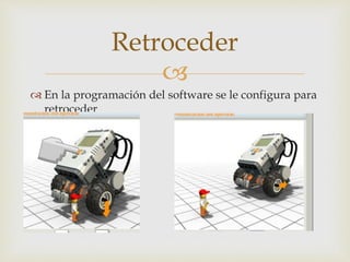 
 En la programación del software se le configura para
retroceder
Retroceder
 