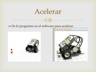 
Se le programa en el software para acelerar
Acelerar