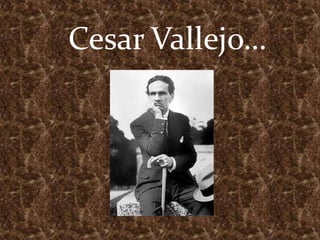 Cesar Vallejo… 