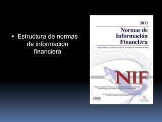  Estructura de normas 
de informacion 
financiera 
 