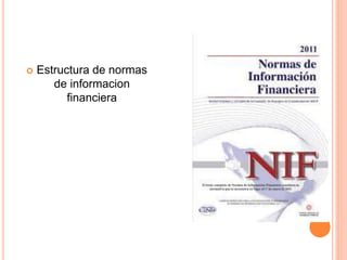  Estructura de normas 
de informacion 
financiera 
 