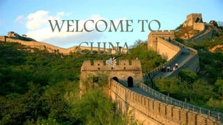 WELCOME TO
CHINA
 