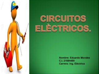 Nombre: Eduardo Morales
C.I. 21684490
Carrera: Ing. Eléctrica
 