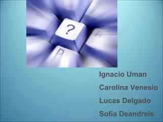 Ignacio Uman Carolina Venesio Lucas Delgado Sofia Deandreis 