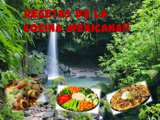 Recetas de la
Cocina Mexicana!!
 
