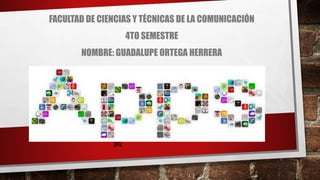 FACULTAD DE CIENCIAS Y TÉCNICAS DE LA COMUNICACIÓN
4TO SEMESTRE
NOMBRE: GUADALUPE ORTEGA HERRERA
 