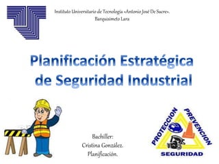 Bachiller:
Cristina González.
Planificación.
Instituto Universitario de Tecnología «Antonio José De Sucre».
Barquisimeto Lara
 
