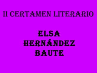 II CERTAMEN LITERARIO ELSA HERNÁNDEZ BAUTE 