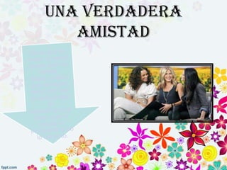 UNA VERDADERA
   AMISTAD
 