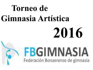 Torneo de
Gimnasia Artística
2016
 