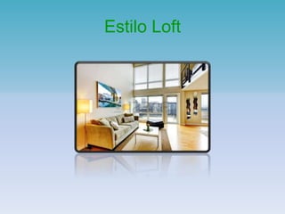 Estilo Loft
 