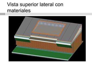 Vista superior lateral con
materiales
 