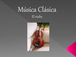 Música Clásica
El violín
 