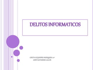 GISETH ALEJANDRA MOSQUERA 10ª
ANNY KATHERINE GALVIS