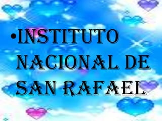 •INSTITUTO
NACIONAL DE
SAN RAFAEL
 