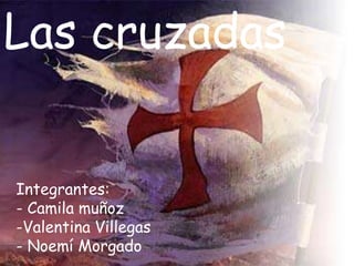 Las cruzadas
Integrantes:
- Camila muñoz
-Valentina Villegas
- Noemí Morgado

 