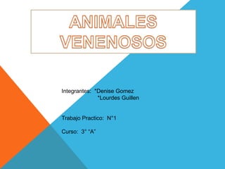 Integrantes: *Denise Gomez 
*Lourdes Guillen 
Trabajo Practico: N°1 
Curso: 3° “A” 
 