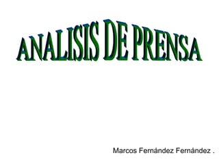 Marcos Fernández Fernández . ANALISIS DE PRENSA 