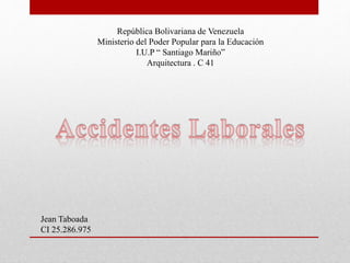 República Bolivariana de Venezuela
Ministerio del Poder Popular para la Educación
I.U.P “ Santiago Mariño”
Arquitectura . C 41
Jean Taboada
CI 25.286.975
 